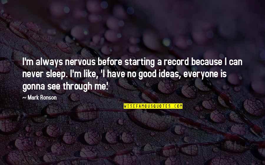 See The Good In Everyone Quotes By Mark Ronson: I'm always nervous before starting a record because