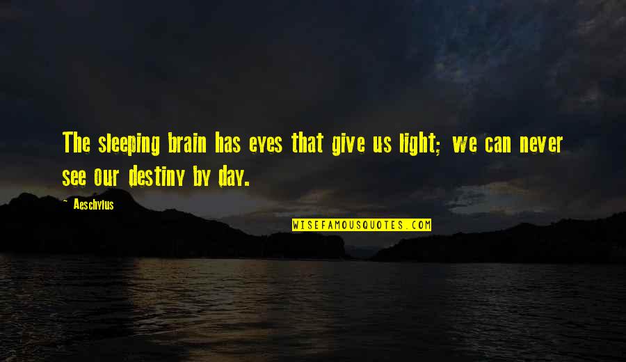 See The Light Quotes By Aeschylus: The sleeping brain has eyes that give us