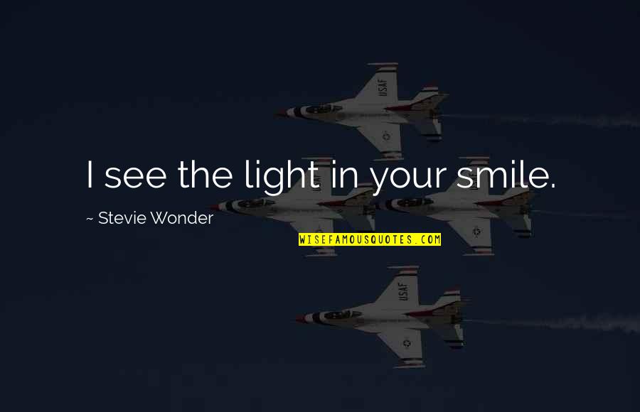 See The Light Quotes By Stevie Wonder: I see the light in your smile.