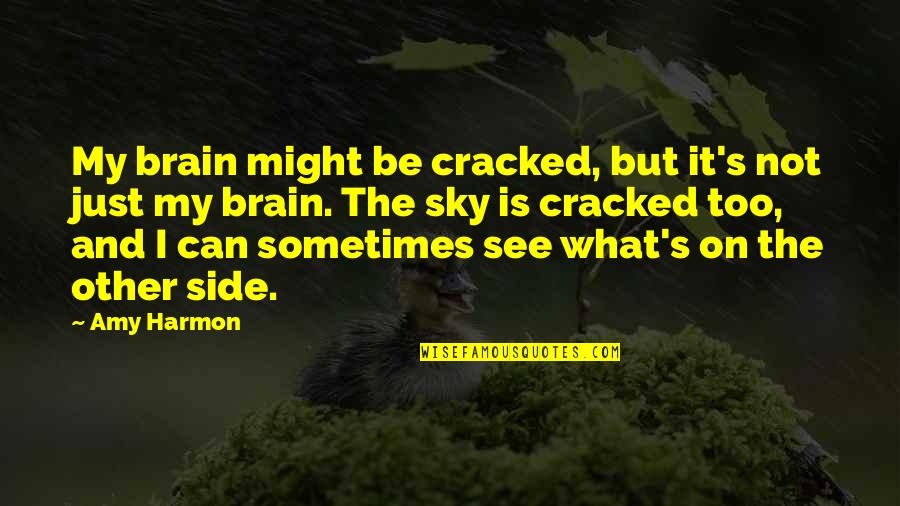 See The Other Side Quotes By Amy Harmon: My brain might be cracked, but it's not