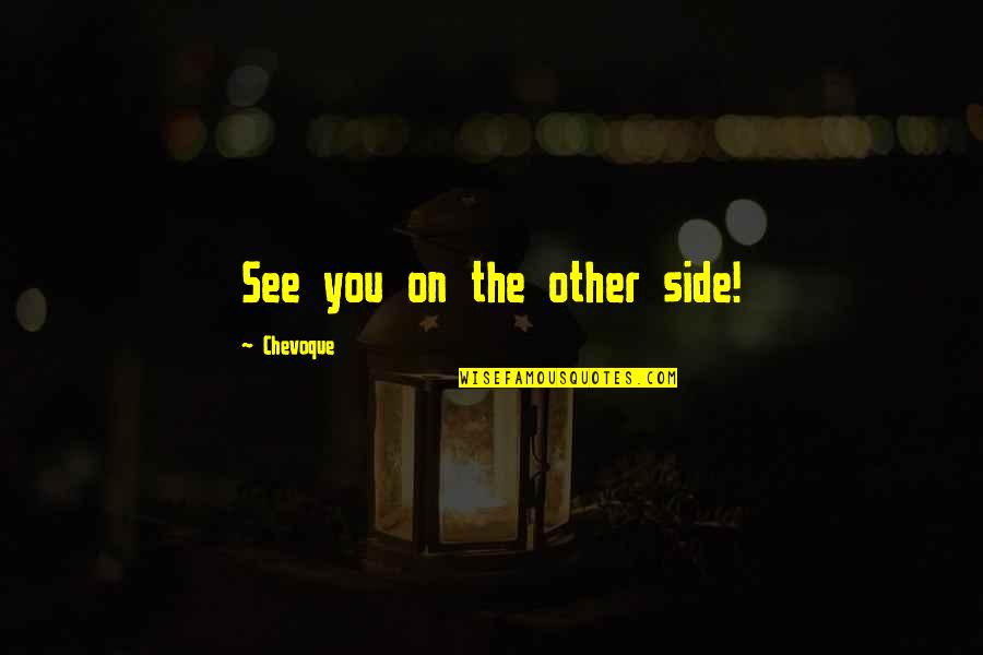 See The Other Side Quotes By Chevoque: See you on the other side!