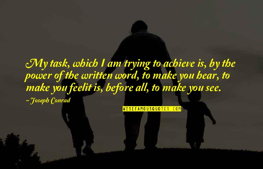 See The Power Quotes By Joseph Conrad: My task, which I am trying to achieve