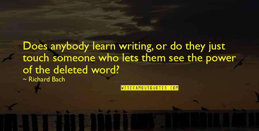 See The Power Quotes By Richard Bach: Does anybody learn writing, or do they just