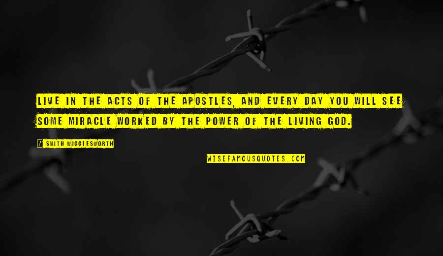 See The Power Quotes By Smith Wigglesworth: Live in the Acts of the Apostles, and