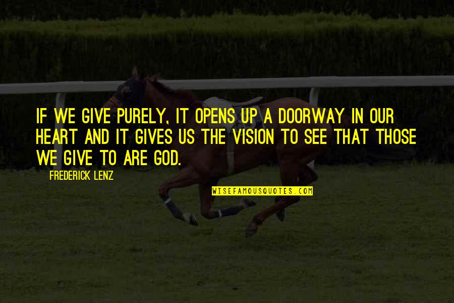 See The Vision Quotes By Frederick Lenz: If we give purely, it opens up a See The Vision Quotes By Frederick Lenz: If we give purely, it opens up a