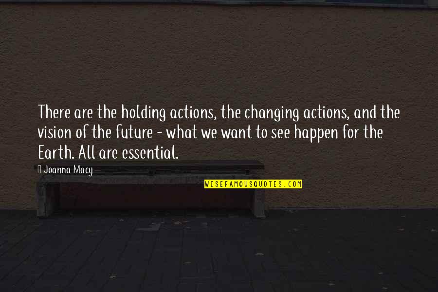 See The Vision Quotes By Joanna Macy: There are the holding actions, the changing actions, See The Vision Quotes By Joanna Macy: There are the holding actions, the changing actions,