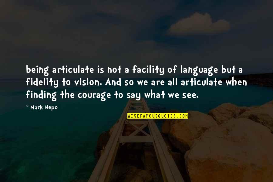 See The Vision Quotes By Mark Nepo: being articulate is not a facility of language See The Vision Quotes By Mark Nepo: being articulate is not a facility of language