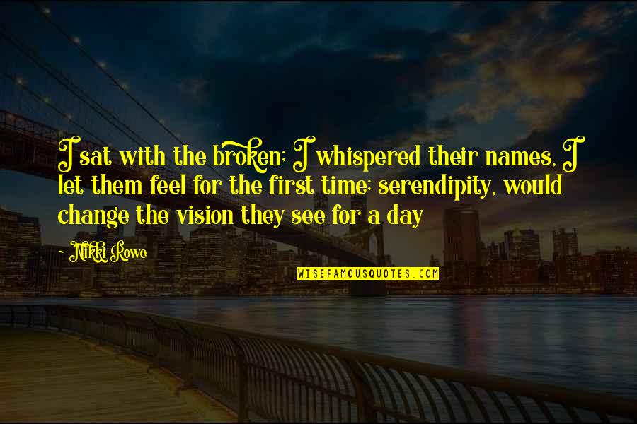 See The Vision Quotes By Nikki Rowe: I sat with the broken; I whispered their See The Vision Quotes By Nikki Rowe: I sat with the broken; I whispered their