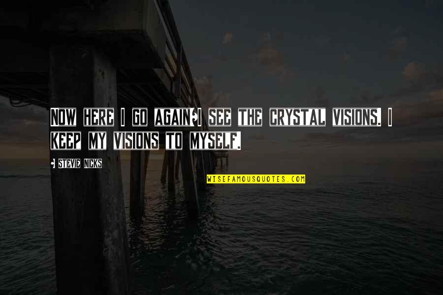 See The Vision Quotes By Stevie Nicks: Now here I go again/I see the crystal