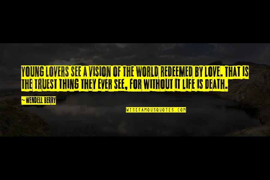 See The Vision Quotes By Wendell Berry: Young lovers see a vision of the world See The Vision Quotes By Wendell Berry: Young lovers see a vision of the world