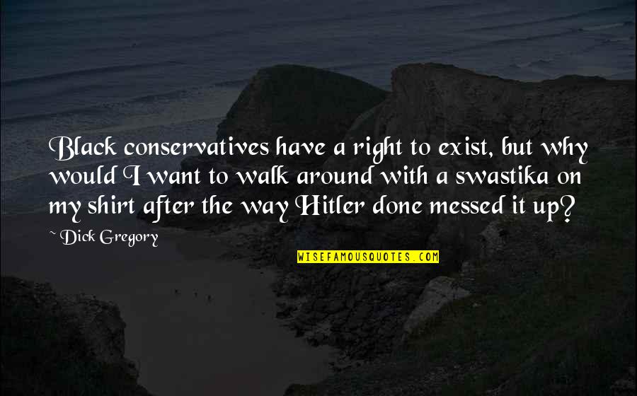 See The World In Color Quotes By Dick Gregory: Black conservatives have a right to exist, but