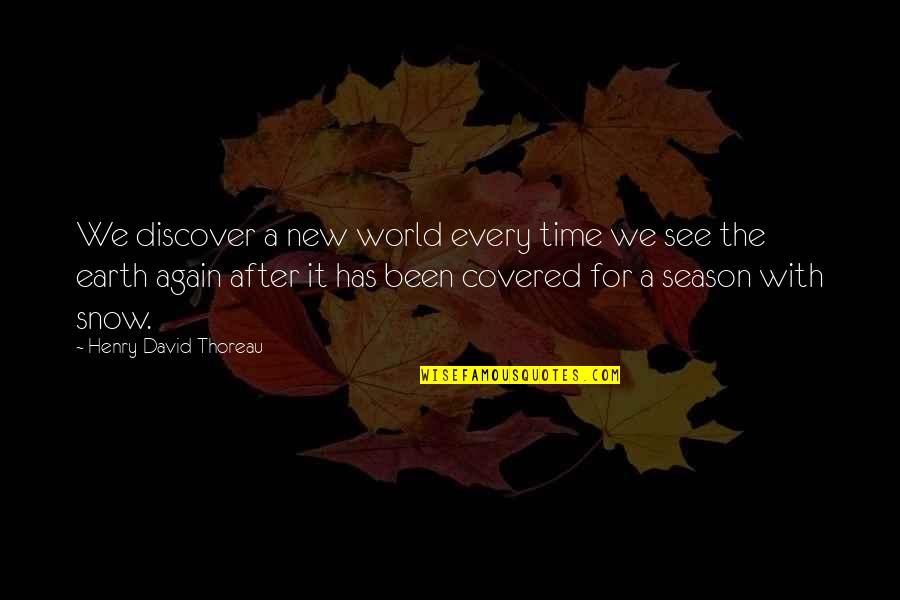 See The World Quotes By Henry David Thoreau: We discover a new world every time we