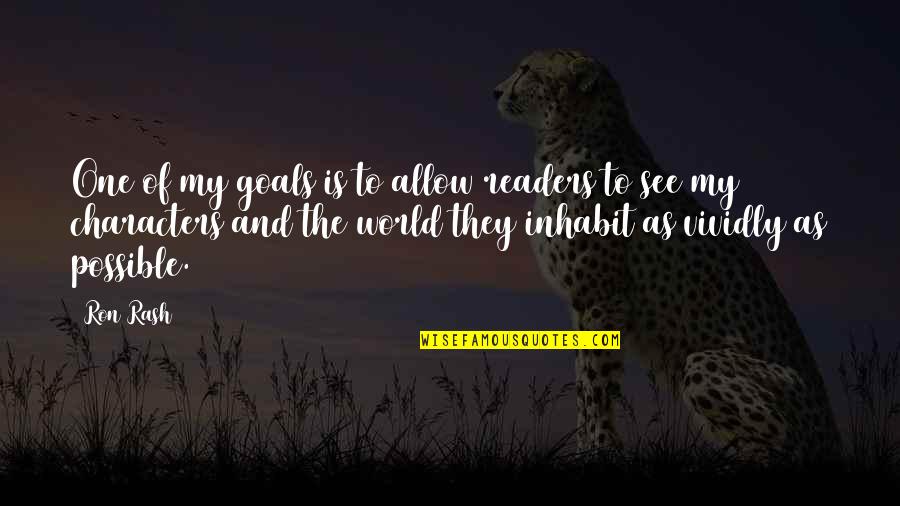 See The World Quotes By Ron Rash: One of my goals is to allow readers