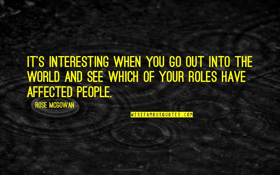 See The World Quotes By Rose McGowan: It's interesting when you go out into the