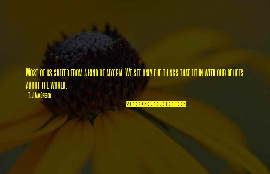 See The World Quotes By T. J. MacGregor: Most of us suffer from a kind of
