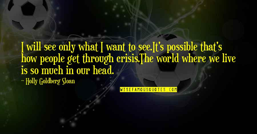 See The World Through Quotes By Holly Goldberg Sloan: I will see only what I want to