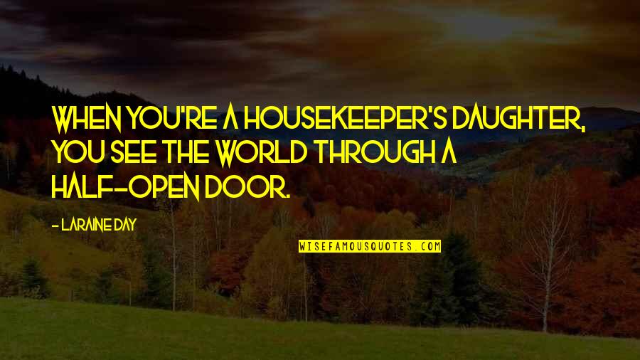 See The World Through Quotes By Laraine Day: When you're a housekeeper's daughter, you see the