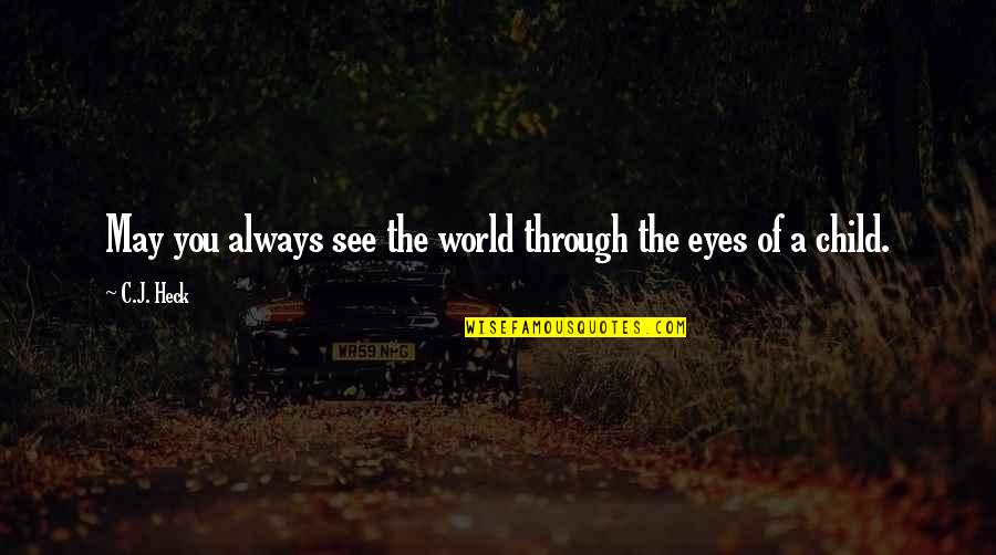 See The World Through The Eyes Of A Child Quotes By C.J. Heck: May you always see the world through the