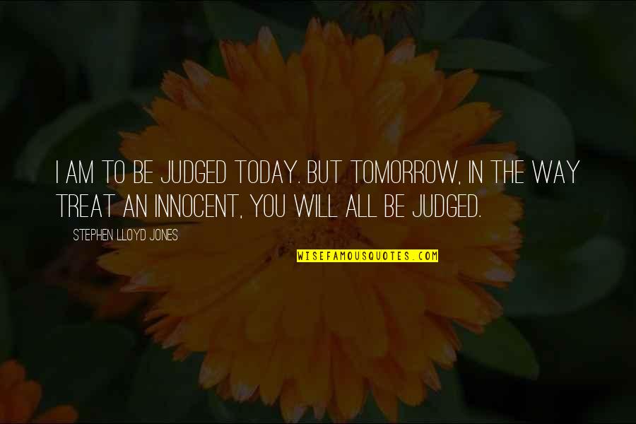 See The World Through The Eyes Of A Child Quotes By Stephen Lloyd Jones: I am to be judged today. But tomorrow,