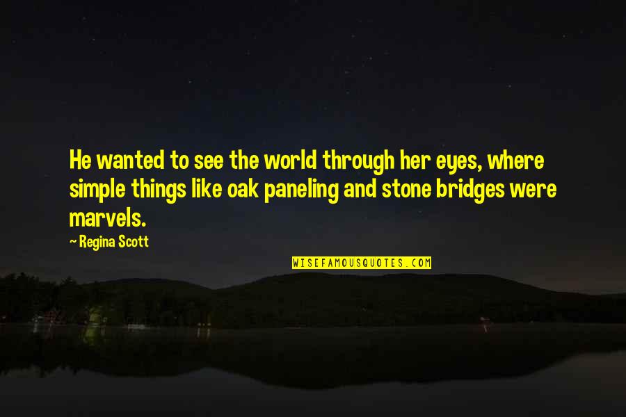 See The World Through Your Eyes Quotes By Regina Scott: He wanted to see the world through her See The World Through Your Eyes Quotes By Regina Scott: He wanted to see the world through her