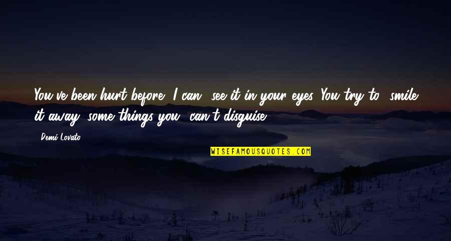See Things Not With The Eyes Quotes By Demi Lovato: You've been hurt before, I can see it