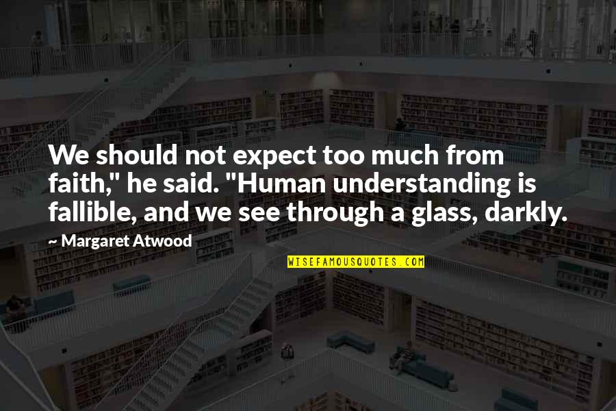 See Through Glass Quotes By Margaret Atwood: We should not expect too much from faith," See Through Glass Quotes By Margaret Atwood: We should not expect too much from faith,"