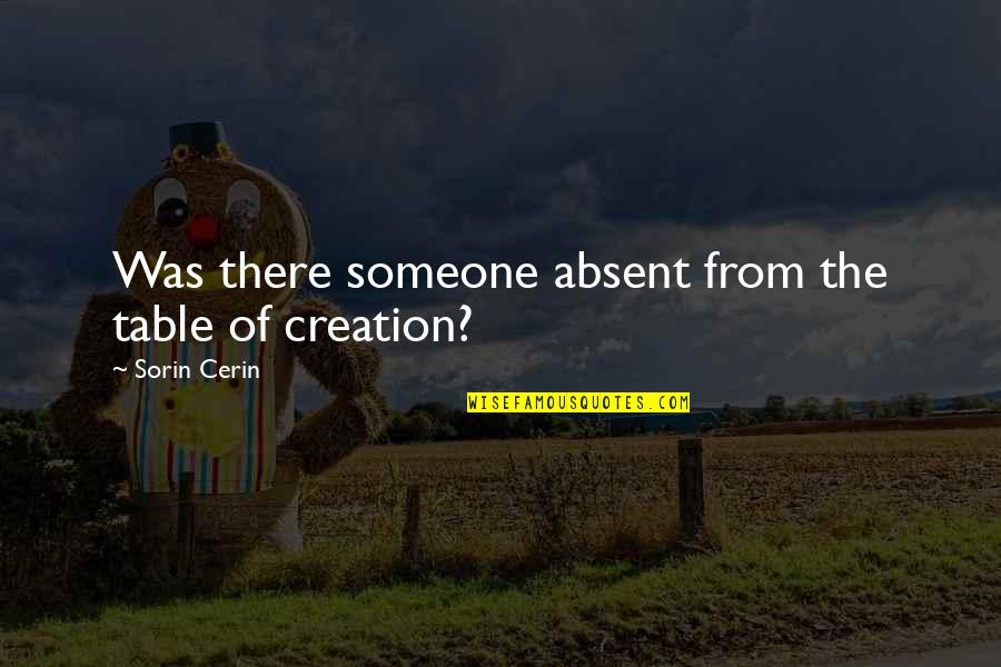 See Through Glass Quotes By Sorin Cerin: Was there someone absent from the table of See Through Glass Quotes By Sorin Cerin: Was there someone absent from the table of