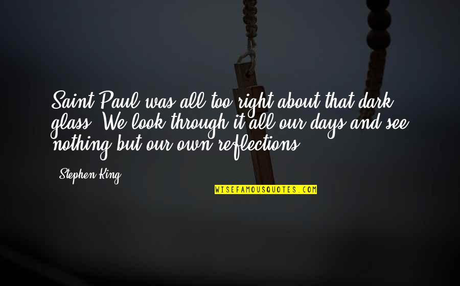 See Through Glass Quotes By Stephen King: Saint Paul was all too right about that See Through Glass Quotes By Stephen King: Saint Paul was all too right about that