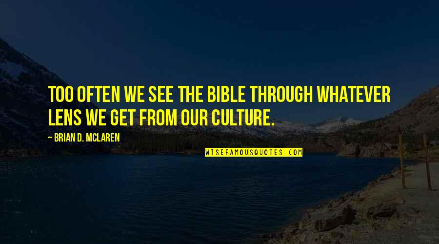 See Through Lens Quotes By Brian D. McLaren: Too often we see the Bible through whatever See Through Lens Quotes By Brian D. McLaren: Too often we see the Bible through whatever