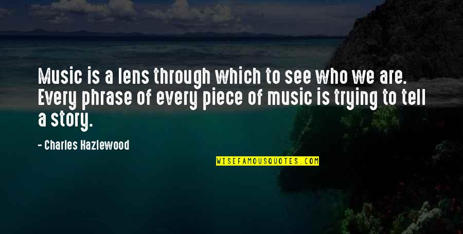 See Through Lens Quotes By Charles Hazlewood: Music is a lens through which to see