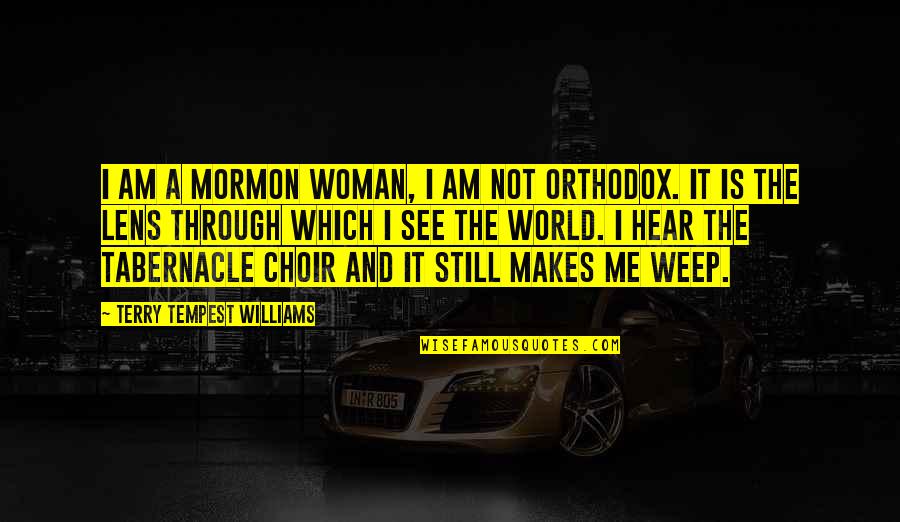 See Through Lens Quotes By Terry Tempest Williams: I am a Mormon woman, I am not See Through Lens Quotes By Terry Tempest Williams: I am a Mormon woman, I am not