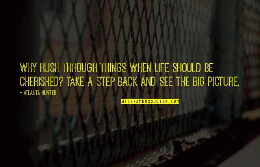 See Through Life Quotes By Atlanta Hunter: Why rush through things when life should be See Through Life Quotes By Atlanta Hunter: Why rush through things when life should be
