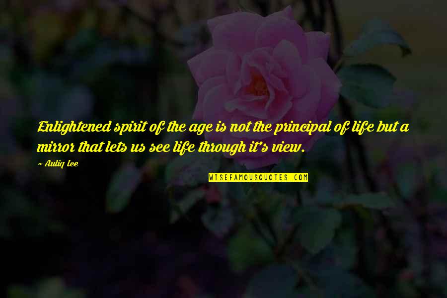See Through Life Quotes By Auliq Ice: Enlightened spirit of the age is not the See Through Life Quotes By Auliq Ice: Enlightened spirit of the age is not the