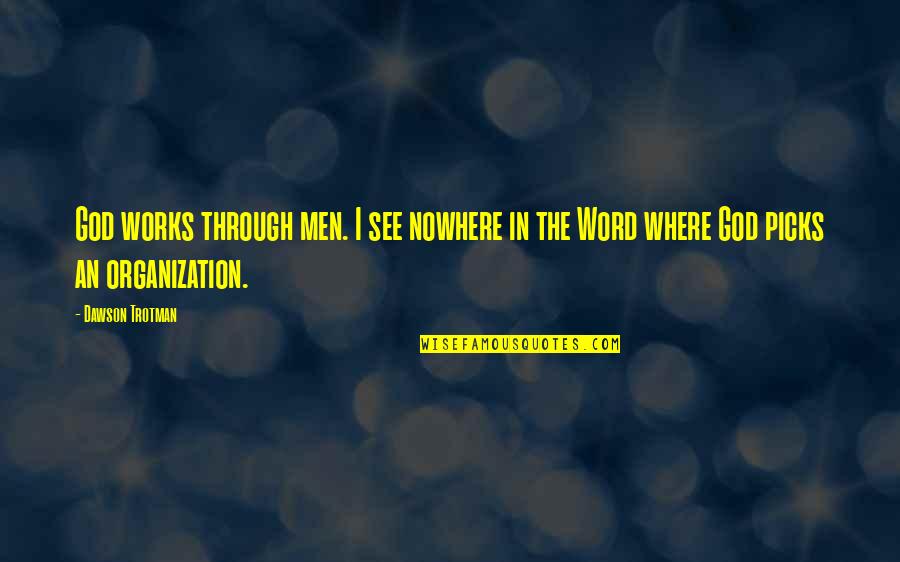 See Through Life Quotes By Dawson Trotman: God works through men. I see nowhere in