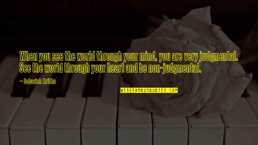 See Through Life Quotes By Debasish Mridha: When you see the world through your mind, See Through Life Quotes By Debasish Mridha: When you see the world through your mind,