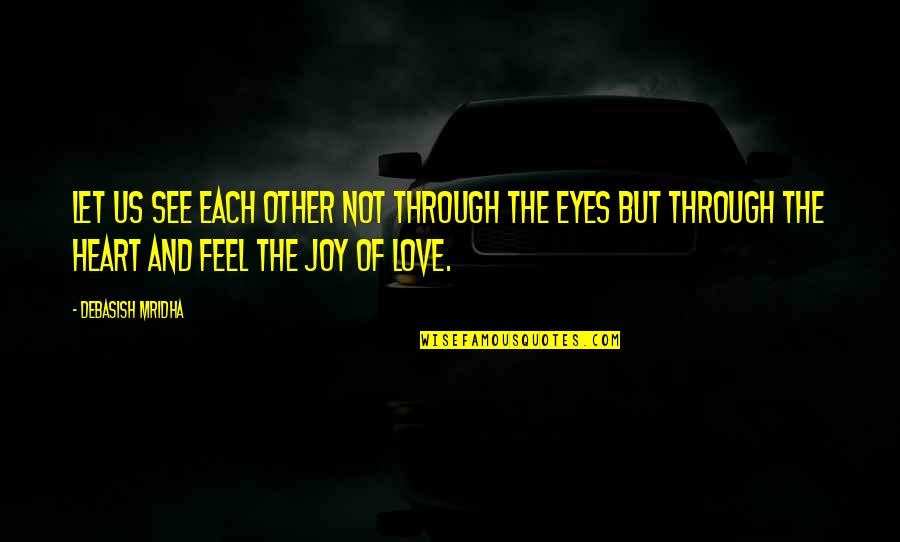 See Through Life Quotes By Debasish Mridha: Let us see each other not through the See Through Life Quotes By Debasish Mridha: Let us see each other not through the
