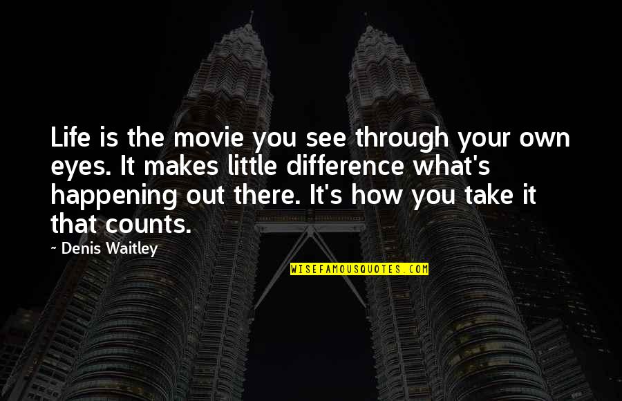 See Through Life Quotes By Denis Waitley: Life is the movie you see through your See Through Life Quotes By Denis Waitley: Life is the movie you see through your