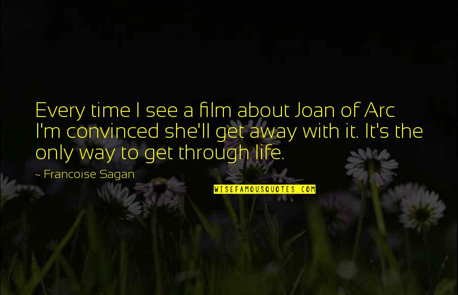 See Through Life Quotes By Francoise Sagan: Every time I see a film about Joan See Through Life Quotes By Francoise Sagan: Every time I see a film about Joan