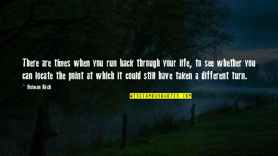 See Through Life Quotes By Herman Koch: There are times when you run back through See Through Life Quotes By Herman Koch: There are times when you run back through