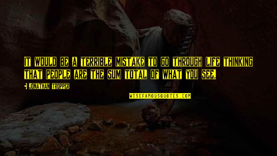 See Through Life Quotes By Jonathan Tropper: It would be a terrible mistake to go See Through Life Quotes By Jonathan Tropper: It would be a terrible mistake to go