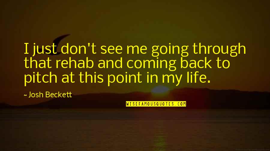 See Through Life Quotes By Josh Beckett: I just don't see me going through that See Through Life Quotes By Josh Beckett: I just don't see me going through that