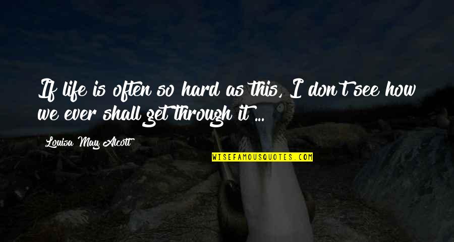 See Through Life Quotes By Louisa May Alcott: If life is often so hard as this, See Through Life Quotes By Louisa May Alcott: If life is often so hard as this,