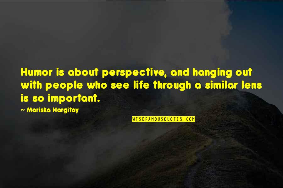 See Through Life Quotes By Mariska Hargitay: Humor is about perspective, and hanging out with See Through Life Quotes By Mariska Hargitay: Humor is about perspective, and hanging out with