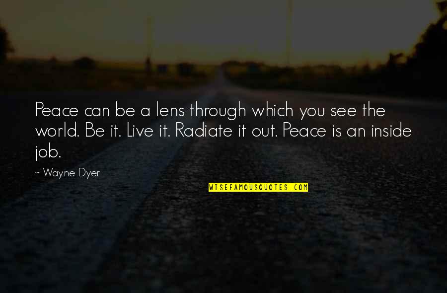 See Through Life Quotes By Wayne Dyer: Peace can be a lens through which you See Through Life Quotes By Wayne Dyer: Peace can be a lens through which you