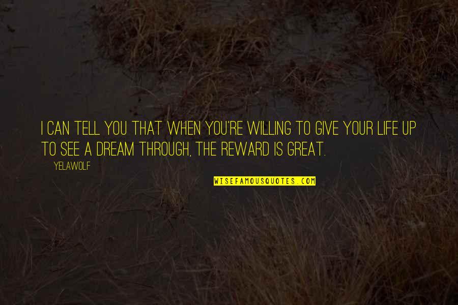 See Through Life Quotes By Yelawolf: I can tell you that when you're willing