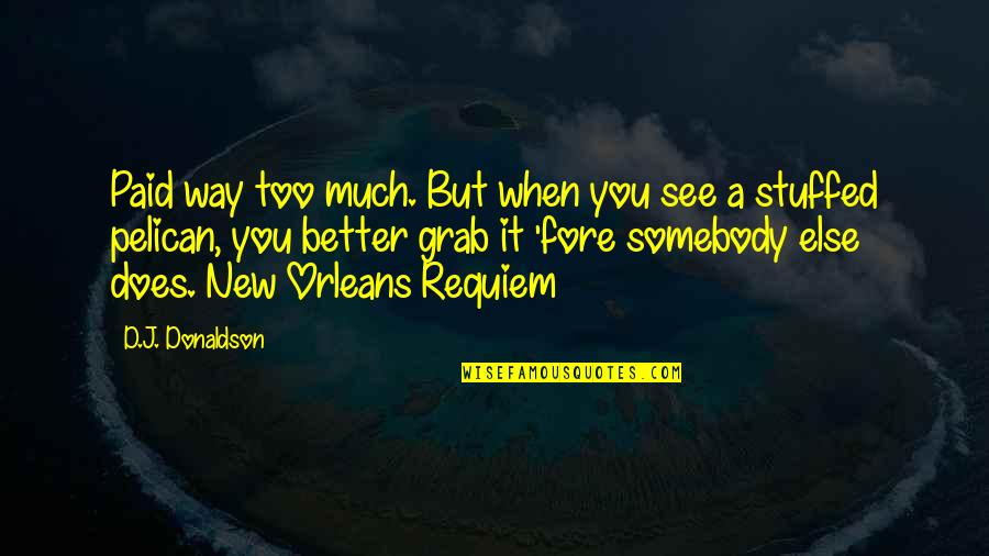 See Through Others Eyes Quotes By D.J. Donaldson: Paid way too much. But when you see See Through Others Eyes Quotes By D.J. Donaldson: Paid way too much. But when you see