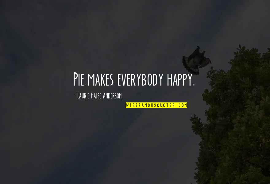 See Through Someone Else's Eyes Quotes By Laurie Halse Anderson: Pie makes everybody happy.