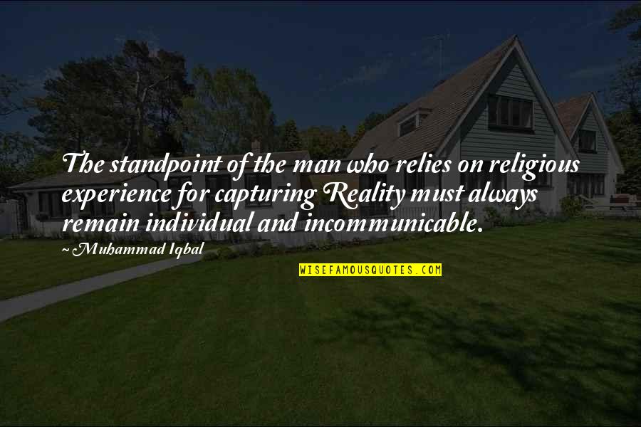 See Through Someone Else's Eyes Quotes By Muhammad Iqbal: The standpoint of the man who relies on