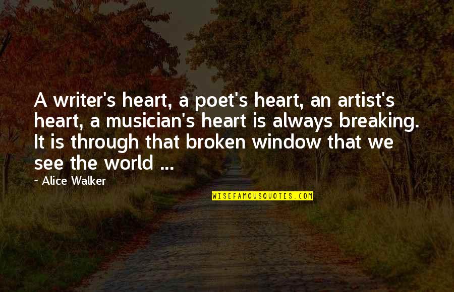 See Through Window Quotes By Alice Walker: A writer's heart, a poet's heart, an artist's