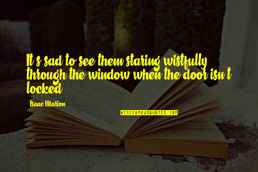 See Through Window Quotes By Isaac Marion: It's sad to see them staring wistfully through